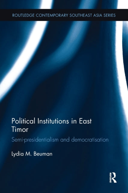 Book cover of: Political Institutions in East Timor. By: Lydia M. Beuman