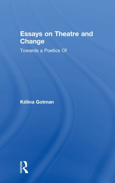 Book cover of: Essays on Theatre and Change. By: Kelina Gotman
