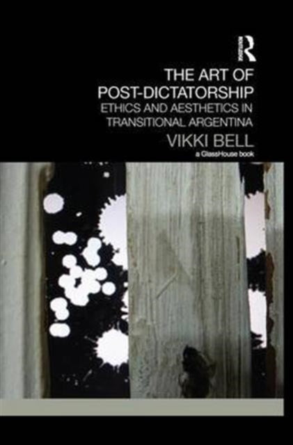 Book cover of: Art of Post-Dictatorship. By: Vikki Bell