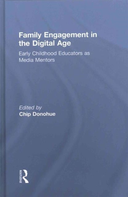 Book cover of: Family Engagement in the Digital Age. By: Chip Donohue