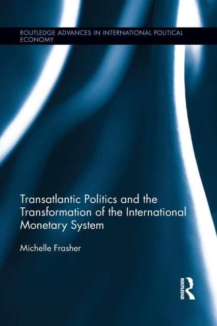 Book cover of: Transatlantic Politics and the Transformation of the International Monetary System. By: Michelle Frasher