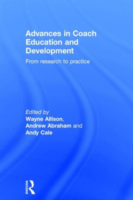 Book cover of: Advances in Coach Education and Development. By: Wayne Allison