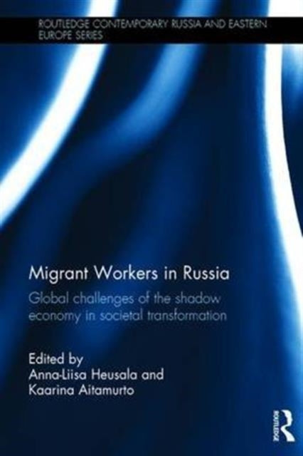 Book cover of: Migrant Workers in Russia. By: Anna-Liisa Heusala