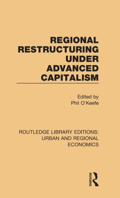 Book cover of: Regional Restructuring Under Advanced Capitalism. By: Phil O'Keefe