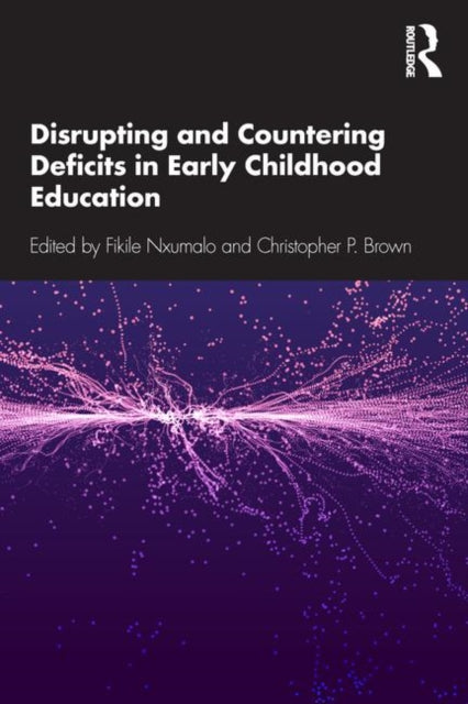 Book cover of: Disrupting and Countering Deficits in Early Childhood Education. By: Fikile Nxumalo