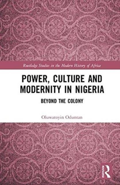 Book cover of: Power, Culture and Modernity in Nigeria. By: Oluwatoyin Oduntan
