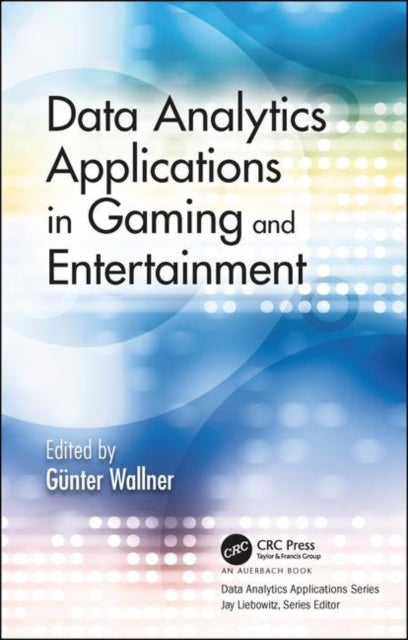 Book cover of: Data Analytics Applications in Gaming and Entertainment. By: Günter Wallner