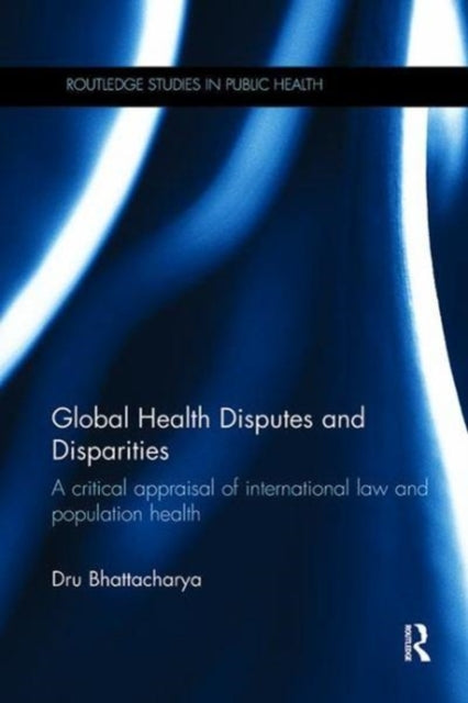 Book cover of: Global Health Disputes and Disparities. By: Dru Bhattacharya