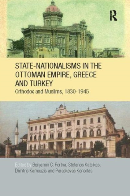 Book cover of: State-Nationalisms in the Ottoman Empire, Greece and Turkey. By: Benjamin C. Fortna