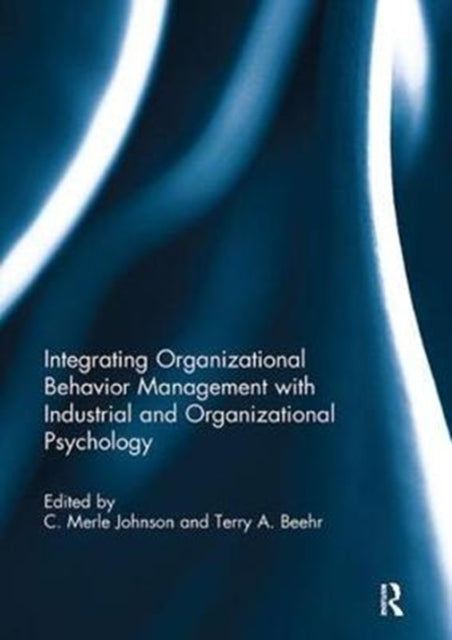 Book cover of: Integrating Organizational Behavior Management with Industrial and Organizational Psychology. By: C. Merle Johnson