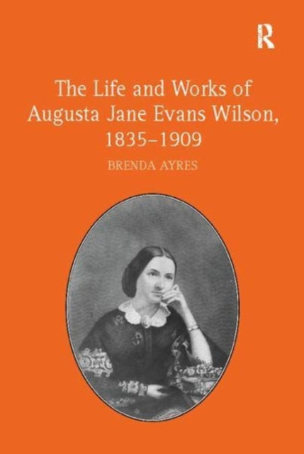 Life and Works of Augusta Jane Evans Wilson, 1835-1909