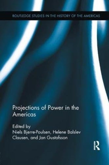 Book cover of: Projections of Power in the Americas. By: Helene Balslev Clausen