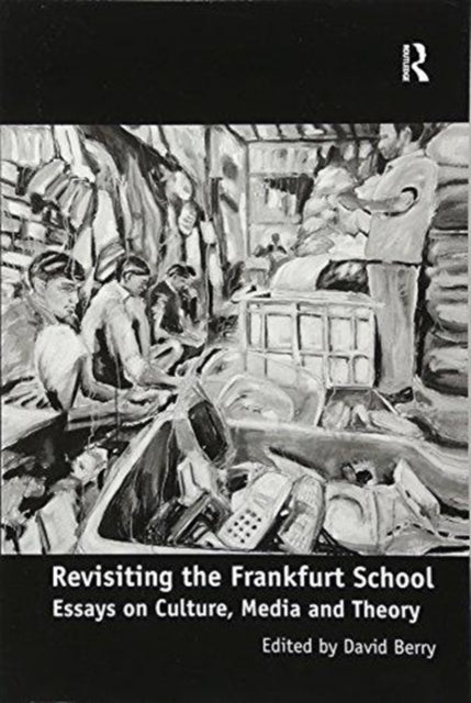 Book cover of: Revisiting the Frankfurt School. By: David Berry