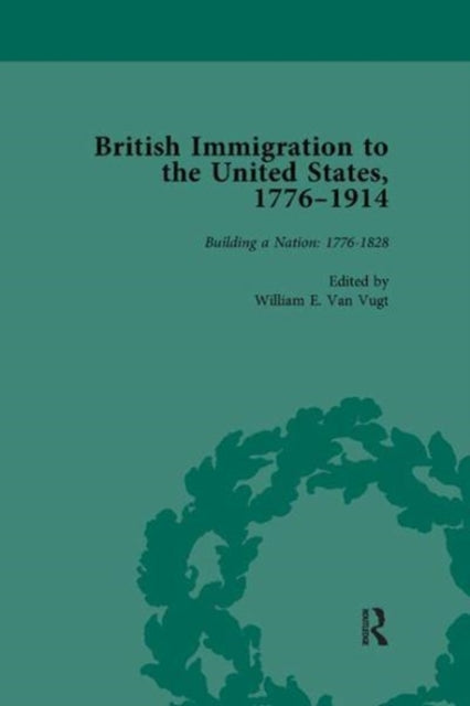 Book cover of: British Immigration to the United States, 1776-1914, Volume 1. By: William E. van Vugt