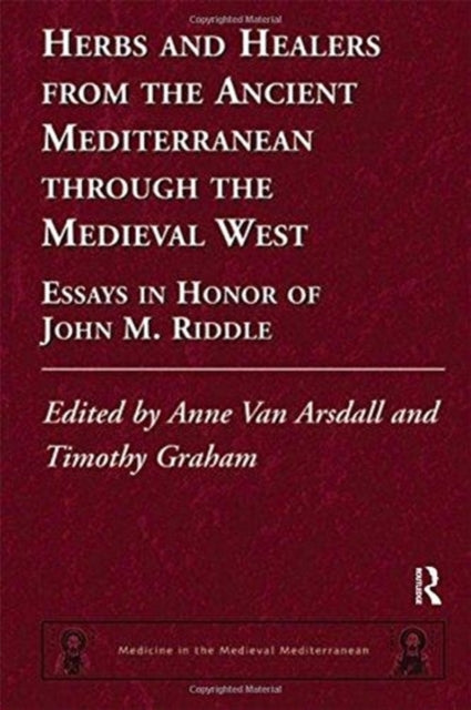 Book cover of: Herbs and Healers from the Ancient Mediterranean through the Medieval West. By: Anne Van Arsdall