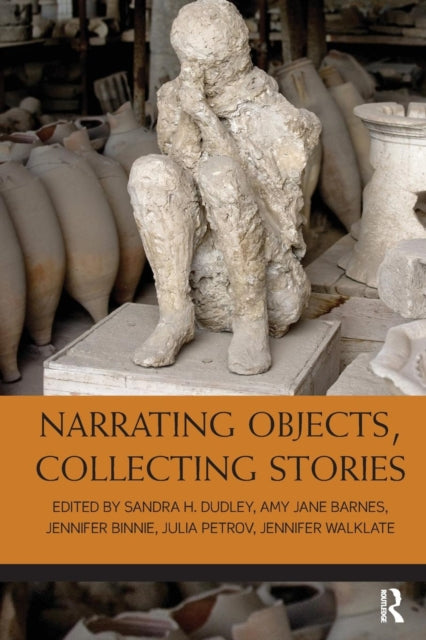 Book cover of: Narrating Objects, Collecting Stories. By: Sandra H. Dudley