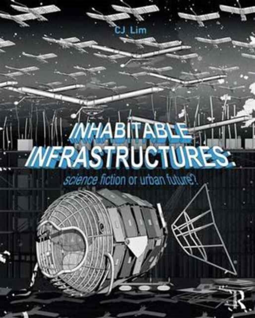 Book cover of: Inhabitable Infrastructures. By: C. J. Lim
