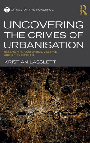 Uncovering the Crimes of Urbanisation