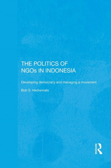 Book cover of: Politics of NGOs in Indonesia. By: Bob S. Hadiwinata
