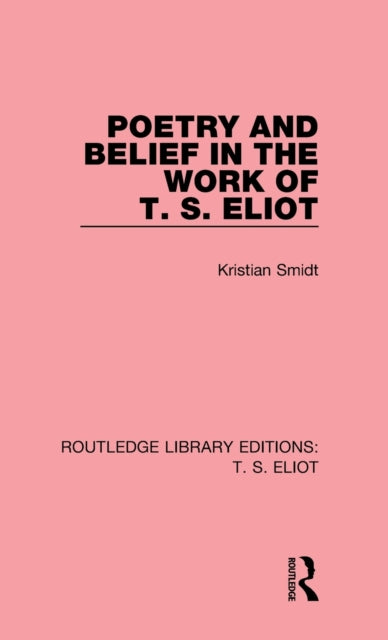 Book cover of: Poetry and Belief in the Work of T. S. Eliot. By: Kristian Smidt