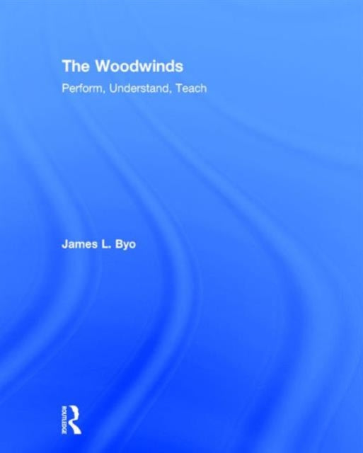 Book cover of: Woodwinds: Perform, Understand, Teach. By: James L. Byo