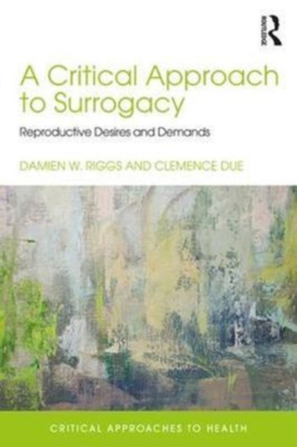 Book cover of: Critical Approach to Surrogacy. By: Damien W. Riggs