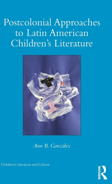 Book cover of: Postcolonial Approaches to Latin American Children’s Literature. By: Ann González