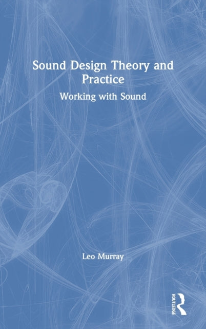Book cover of: Sound Design Theory and Practice. By: Leo Murray