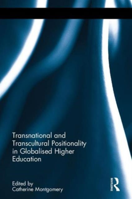 Book cover of: Transnational and Transcultural Positionality in Globalised Higher Education. By: Catherine Montgomery