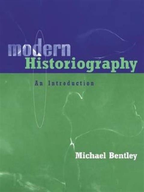 Book cover of: Modern Historiography. By: Michael Bentley