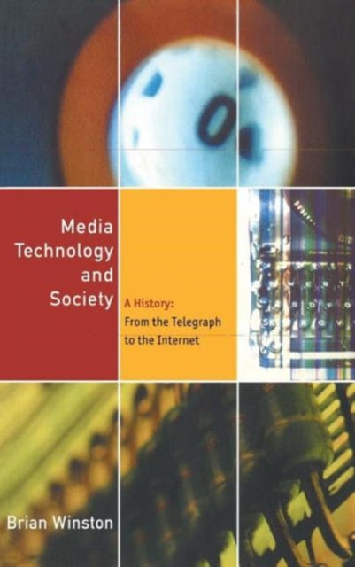 Book cover of: Media Technology and Society. By: Brian Winston
