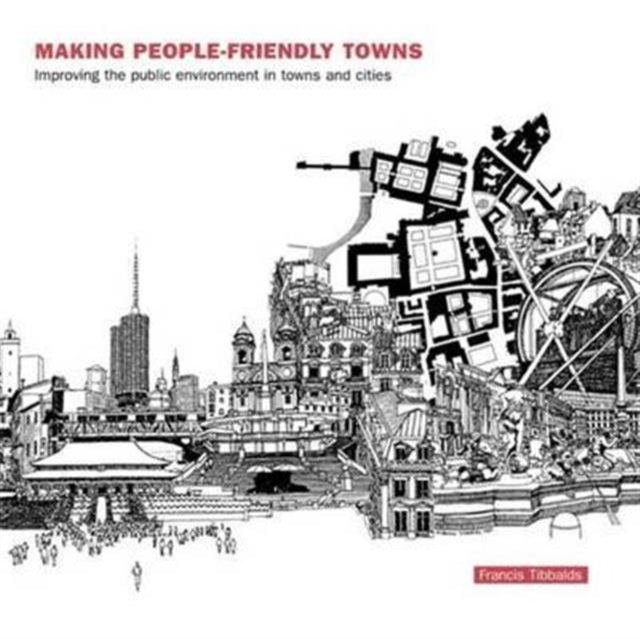 Book cover of: Making People-Friendly Towns. By: Francis Tibbalds