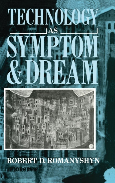 Book cover of: Technology as Symptom and Dream. By: Robert Romanyshyn