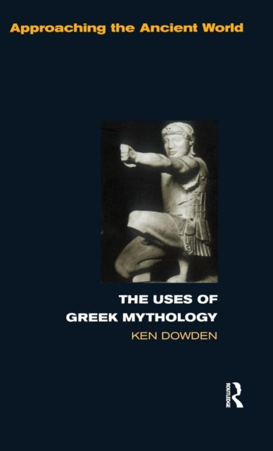 Book cover of: Uses of Greek Mythology. By: Ken Dowden