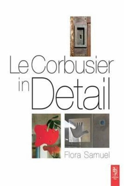 Book cover of: Le Corbusier in Detail. By: Flora Samuel