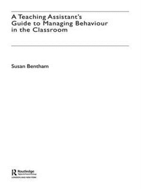 Book cover of: Teaching Assistant's Guide to Managing Behaviour in the Classroom. By: Susan Bentham