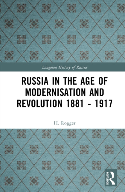 Book cover of: Russia in the Age of Modernisation and Revolution 1881 - 1917. By: H. Rogger