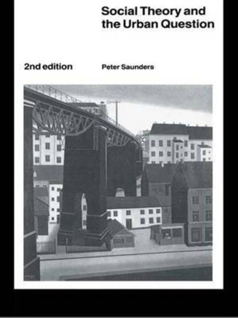 Book cover of: Social Theory and the Urban Question. By: Peter Saunders