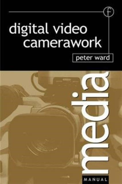 Book cover of: Digital Video Camerawork. By: Ward, Peter