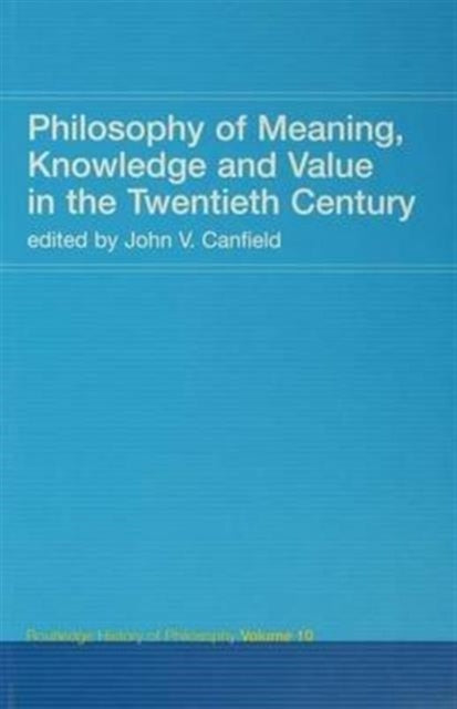 Book cover of: Philosophy of Meaning, Knowledge and Value in the 20th Century. By: John V. Canfield