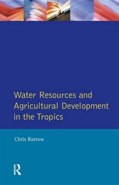 Book cover of: Water Resources and Agricultural Development in the Tropics. By: Christopher J. Barrow