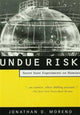 Book cover of: Undue Risk. By: Jonathan D. Moreno