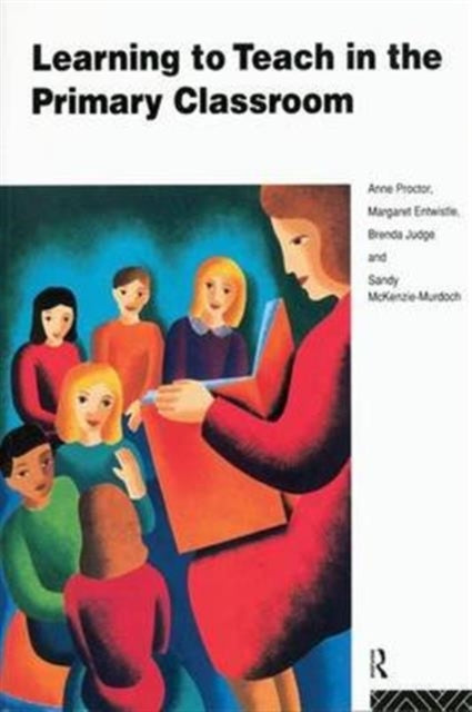 Book cover of: Learning to Teach in the Primary Classroom. By: Anne Proctor