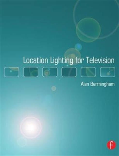 Book cover of: Location Lighting for Television. By: Alan Bermingham