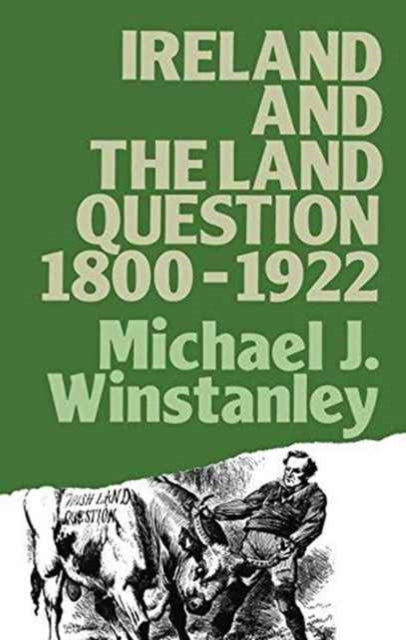 Book cover of: Ireland and the Land Question 1800-1922. By: Michael J. Winstanley