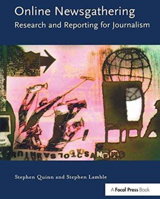 Book cover of: Online Newsgathering: Research and Reporting for Journalism. By: Stephen Quinn