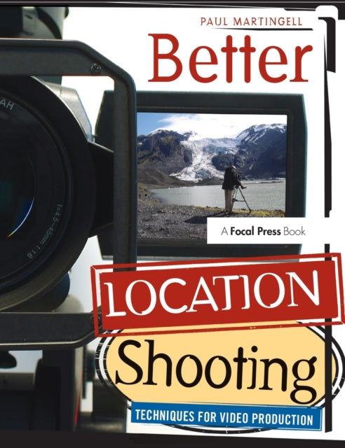 Book cover of: Better Location Shooting. By: Paul Martingell