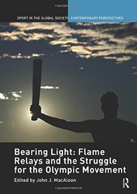 Book cover of: Bearing Light: Flame Relays and the Struggle for the Olympic Movement. By: John J. Macaloon