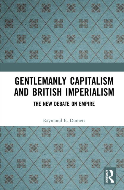 Book cover of: Gentlemanly Capitalism and British Imperialism. By: Raymond E. Dumett