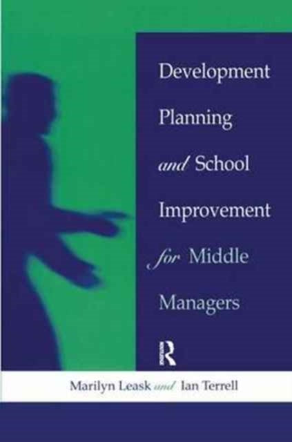 Book cover of: Development Planning and School Improvement for Middle Managers. By: Marilyn Leask